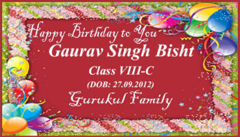 Happy Birthday - Gaurav Singh Bisht - Class VIII (C) Happy Birthday - Gaurav Singh Bisht - Class VIII (C)